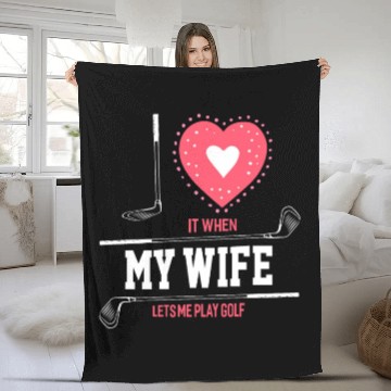 Discover I Love It When My Wife Lets Me Play Golf Fleece Blankets