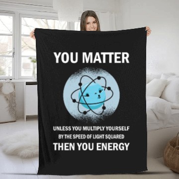 Discover Funny You Matter You Energy Science Geek Quote Fleece Blankets