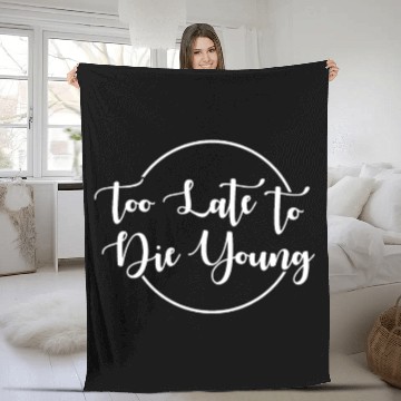 Discover Too Late To Die Young For The 40th Birthday Fleece Blankets