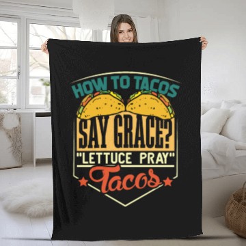 Discover How to Tacos Say grace Lettuce Pray Tacos Fleece Blankets