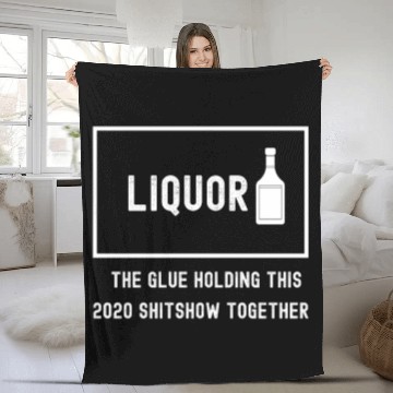 Discover Liquor The Glue Holding This 2020 Shitshow Togethe Fleece Blankets
