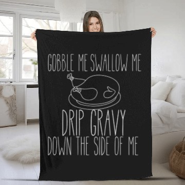 Discover Gobble Me Swallow Me Drip Gravy Funny Thanksgiving Fleece Blankets
