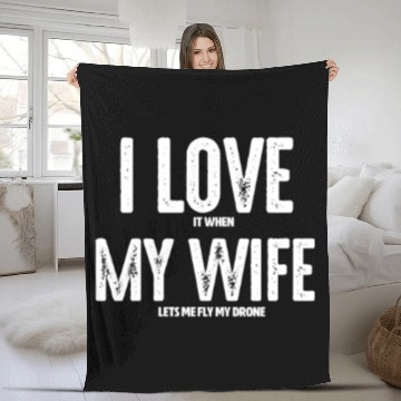 Discover I Love It When My Wife Let's Me Fly My Drone Fleece Blankets