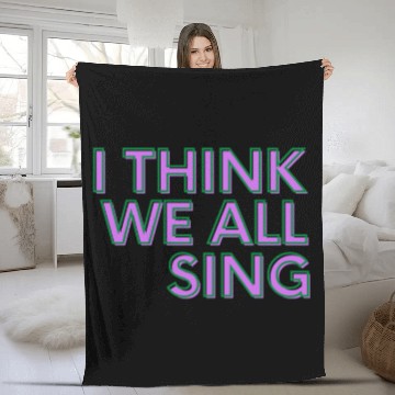 Discover I Think We All Sing Meme Joke Singer Funny Music Fleece Blankets