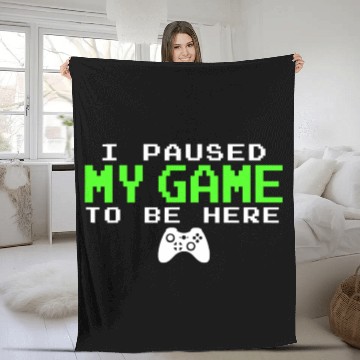 Discover I Paused My Game To Be Here Gamer Fleece Blankets