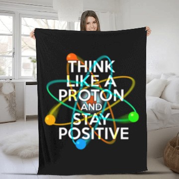 Discover THINK LIKE A PROTON AND STAY POSITIVE Fun Science Fleece Blankets