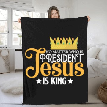 Discover No Matter Who Is President Jesus Is King Fleece Blankets