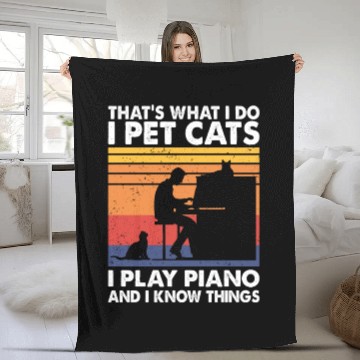 Discover That What I Do I Pet Cats I Play Piano Know Things Fleece Blankets