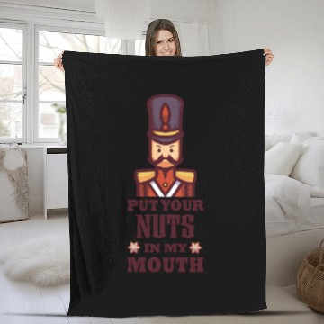 Discover Put Your Nuts In My Mouth Nutcracker Naughty Funny Fleece Blankets
