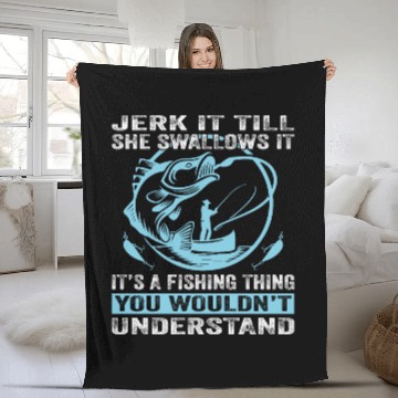 Discover Jerk it till she swallows it it's a fishing thing Fleece Blankets
