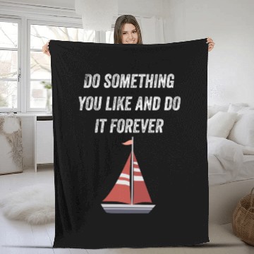 Discover Do Something You Like And Do It Sailing Fleece Blankets