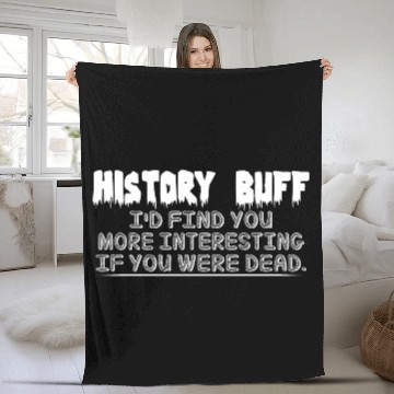 Discover History Buff I'd Find You More Interesti Fleece Blankets
