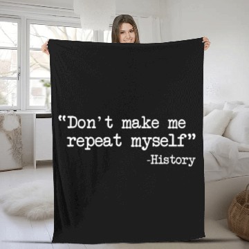 Discover Funny History Teacher Dont Make Me Repeat Myself Fleece Blankets