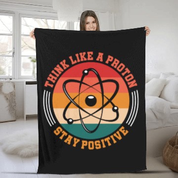 Discover Think Like A Proton Stay Positive Science Chemist Fleece Blankets