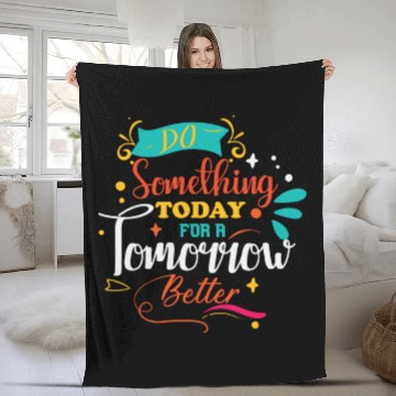Discover Do something for today for a Tomorrow Better Fleece Blankets