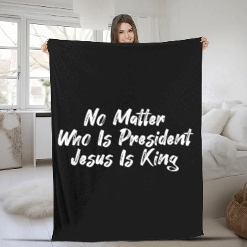 Discover No Matter Who Is President, Jesus is King Fleece Blankets