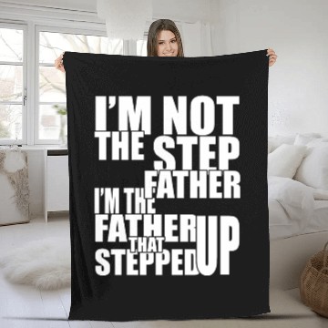Discover I am not the step father i am the father that step Fleece Blankets