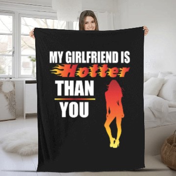 Discover My girlfriend is hotter than you Boyfriend Funny Fleece Blankets