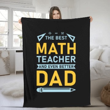 Discover The Best Math Teacher and Even Better Dad Fleece Blankets