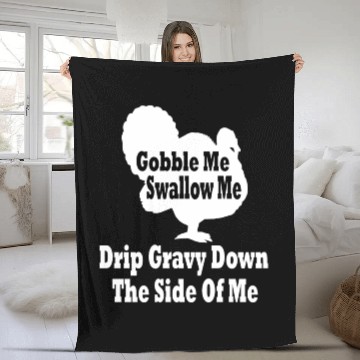 Discover Gobble me swallow me drip gravy down the side of m Fleece Blankets