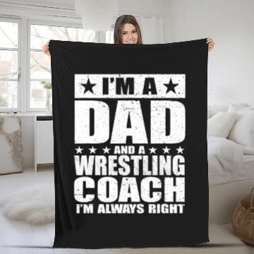 Discover I'm A Dad And A Wrestling Coach I'm Always Right Fleece Blankets