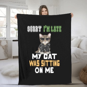 Discover Sorry I'm Late My Cat Was Sitting On Me Fleece Blankets