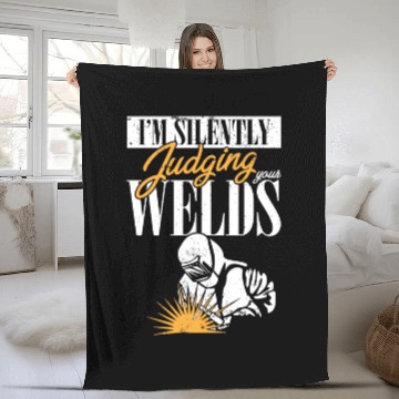 Discover Metal Welding I Welder I'm Silently Judging Your Fleece Blankets