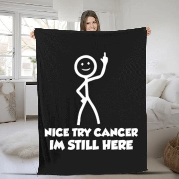 Discover Nice Try Cancer Im Still Here Cancer Survivor Canc Fleece Blankets