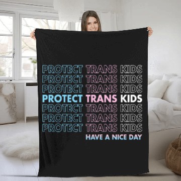 Discover Protect Trans Kids Have A Nice Day Fleece Blankets LGBTQ Pri