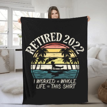 Discover Retired 2022 I Worked My Whole Life Retirement Fleece Blankets