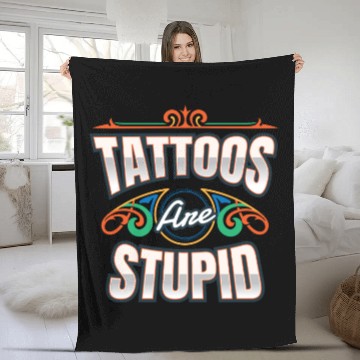 Discover Tattoos Are Stupid Tattoo Tattooed Fleece Blankets