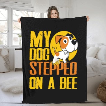 Discover My Dog Stepped On A Bee Fleece Blankets
