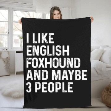 Discover I Like English Foxhound And Maybe 3 People Dog Fleece Blankets