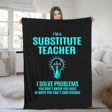 Discover Substitute Teacher Fleece Blankets - I Solve Problems Gift
