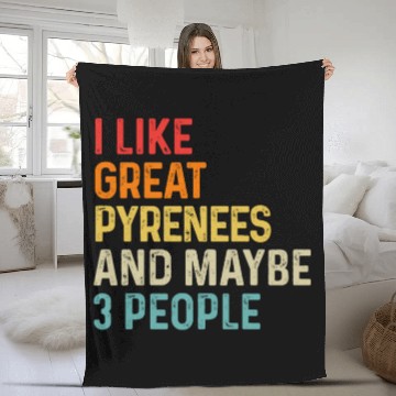 Discover I Like Great Pyrenees And Maybe 3 People Dog Fleece Blankets