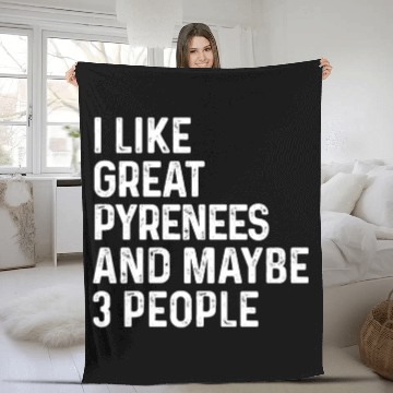 Discover I Like Great Pyrenees And Maybe 3 People Dog Fleece Blankets