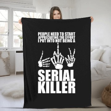 Discover The Effort I Put Into Not Being A Serial Killer 3 Fleece Blankets