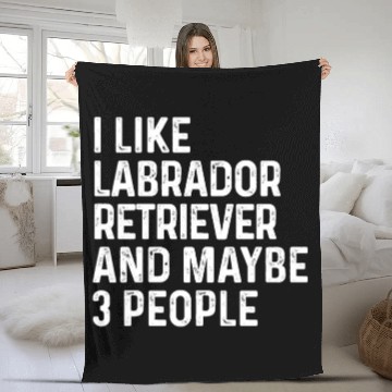Discover I Like Labrador Retriever And Maybe 3 People Dog Fleece Blankets