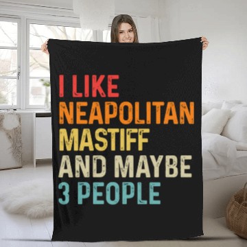 Discover I Like Neapolitan Mastiff And Maybe 3 People Dog Fleece Blankets