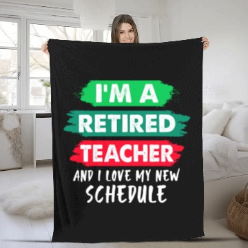 Discover I'm A Retired Teacher And I Love My New Schedule Fleece Blankets