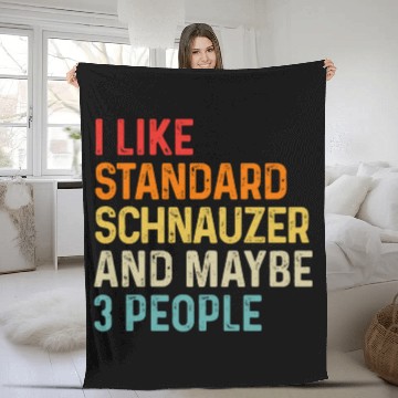 Discover I Like Standard Schnauzer And Maybe 3 People Dog Fleece Blankets