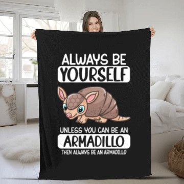 Discover Always Be Yourself Unless You Can Be An Armadillo Fleece Blankets
