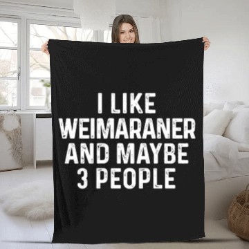 Discover I Like Weimaraner And Maybe 3 People Dog Lover Fleece Blankets