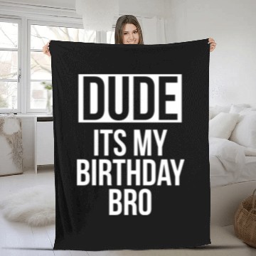Discover Dude its my birthday bro Fleece Blankets