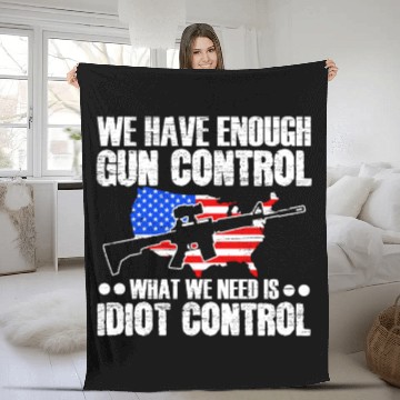 Discover We Need Is Idiot Control Second Amendment Gun Fleece Blankets