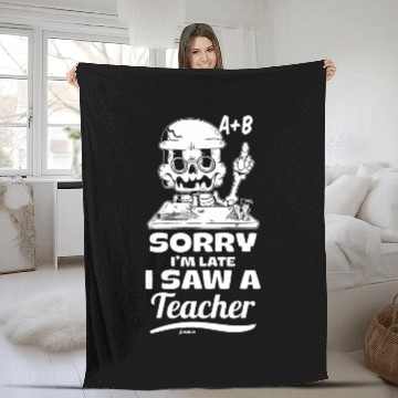 Discover Sorry I'm Late I Saw A Teacher Fleece Blankets
