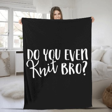 Discover Do You Even Knit Bro Fleece Blankets Unique Hobby Novelty