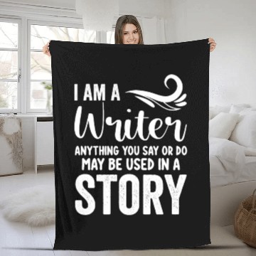 Discover I Am A Writer Anything You Say Or Do May Be Used I Fleece Blankets