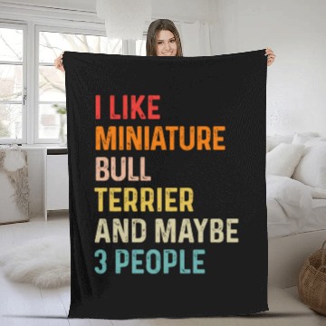Discover I Like Miniature Bull Terrier And Maybe 3 People Fleece Blankets