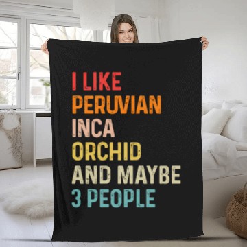 Discover I Like Peruvian Inca Orchid And Maybe 3 People Fleece Blankets